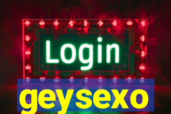 geysexo