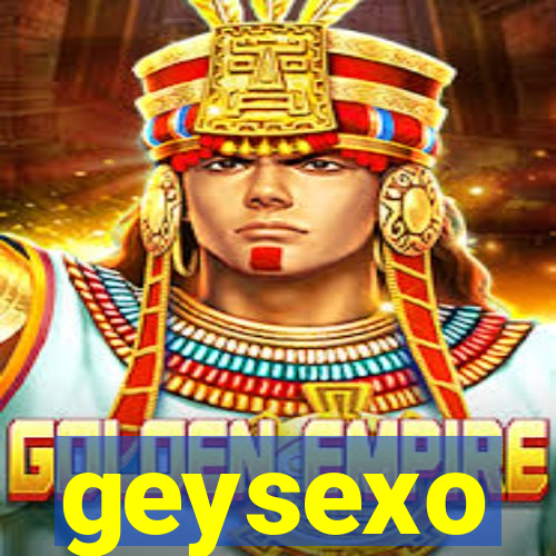 geysexo