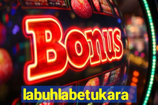 labuhlabetukara