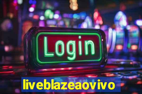 liveblazeaovivo