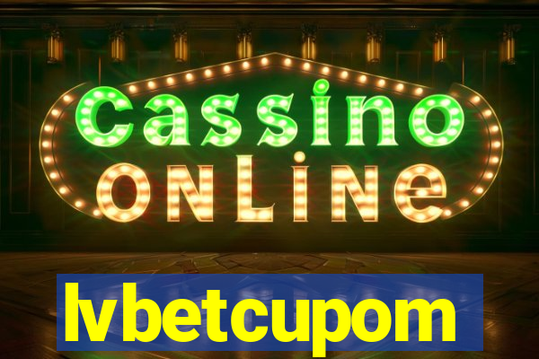 lvbetcupom