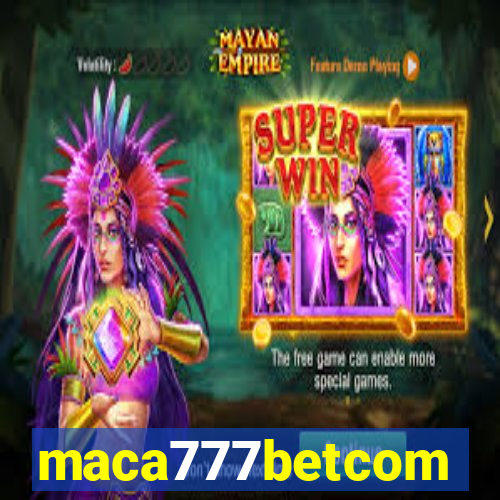 maca777betcom