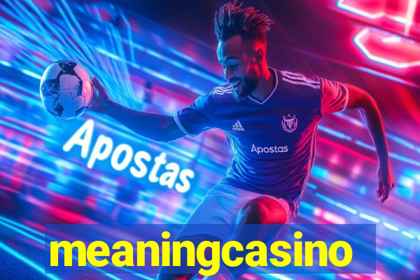 meaningcasino