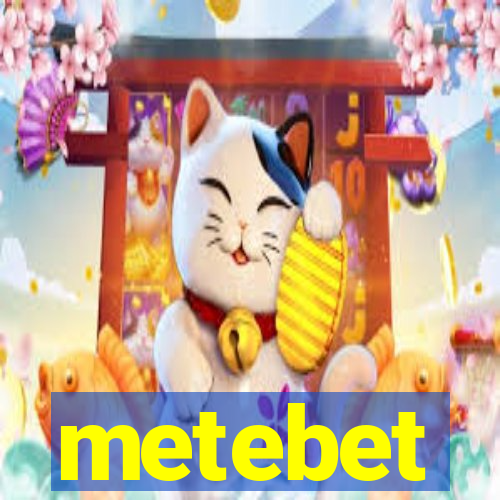metebet