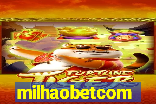 milhaobetcom