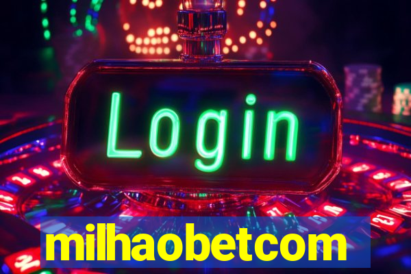 milhaobetcom
