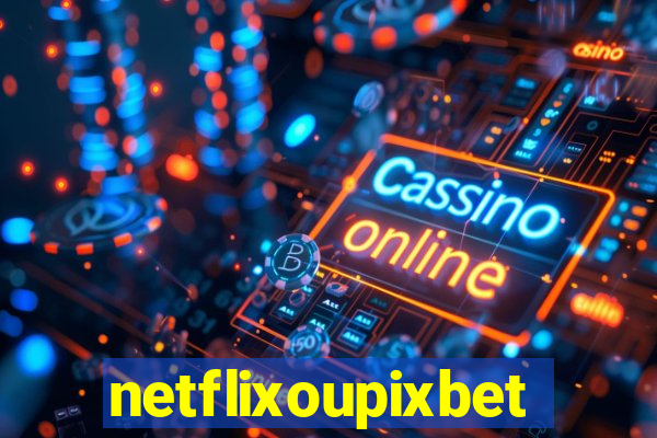 netflixoupixbet