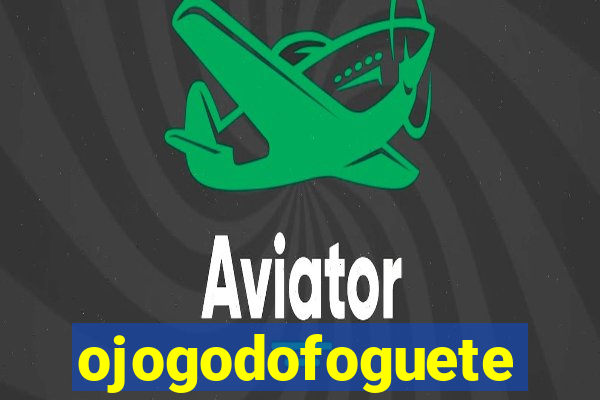 ojogodofoguete