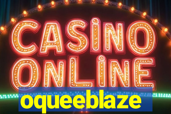 oqueeblaze