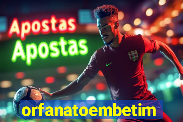 orfanatoembetim