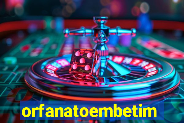 orfanatoembetim