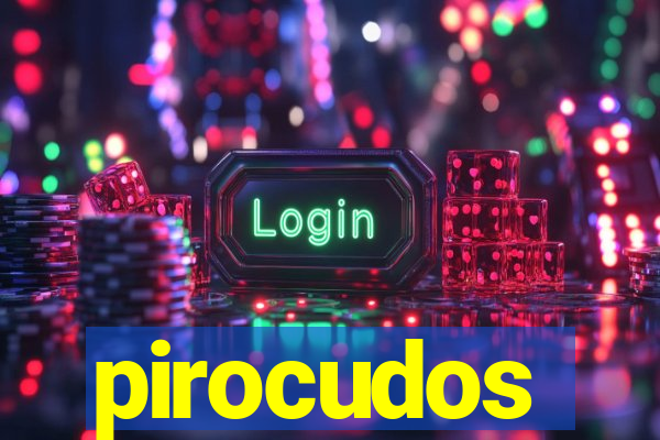 pirocudos