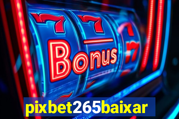 pixbet265baixar