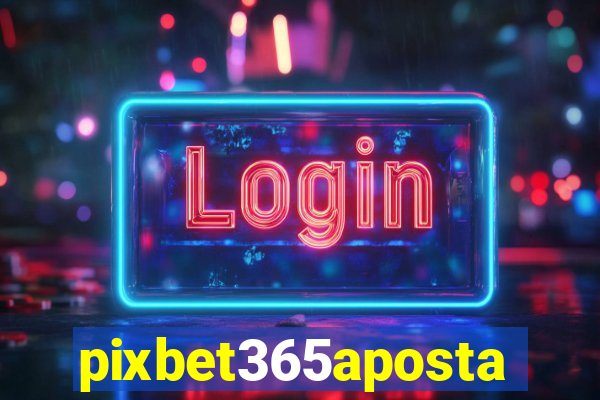 pixbet365aposta