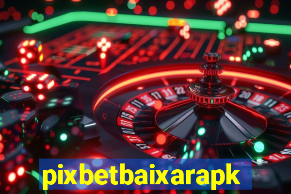 pixbetbaixarapk
