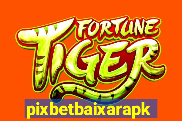 pixbetbaixarapk