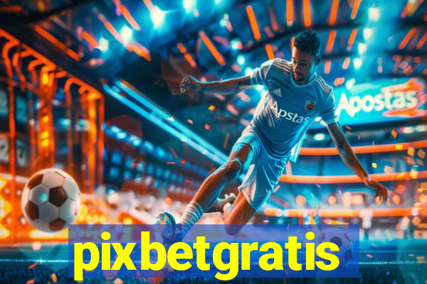 pixbetgratis
