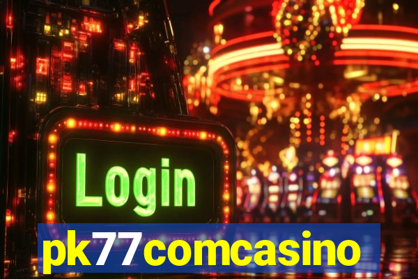 pk77comcasino