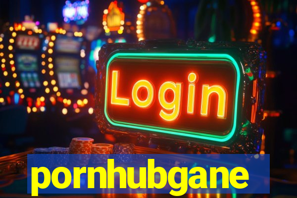 pornhubgane