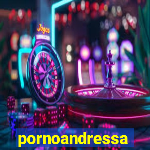 pornoandressa