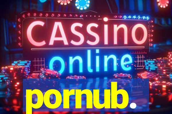 pornub.