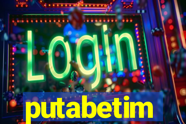 putabetim