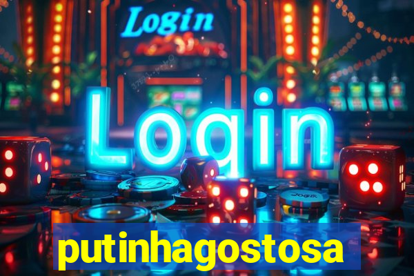 putinhagostosa