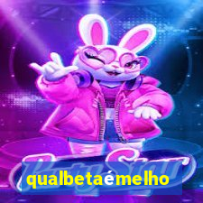 qualbetaémelhor