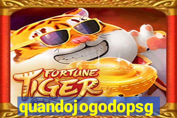 quandojogodopsg