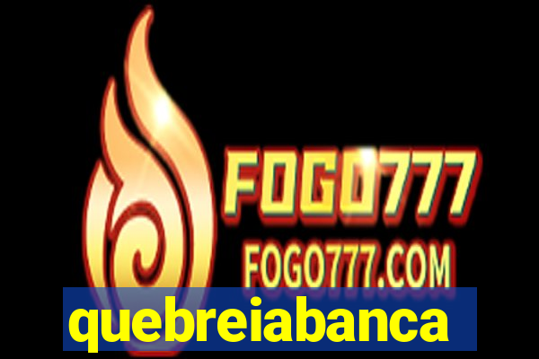 quebreiabanca