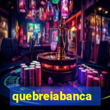 quebreiabanca