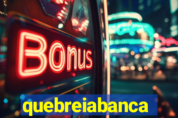 quebreiabanca