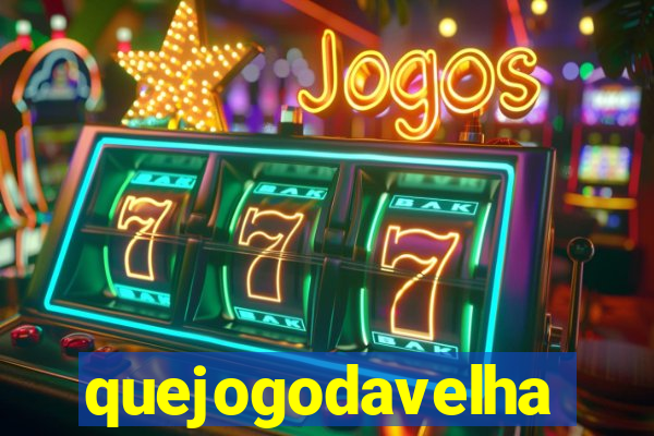 quejogodavelha