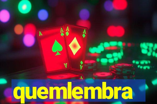 quemlembra