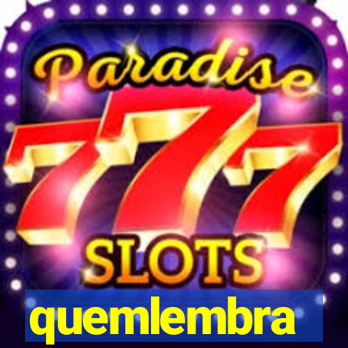 quemlembra