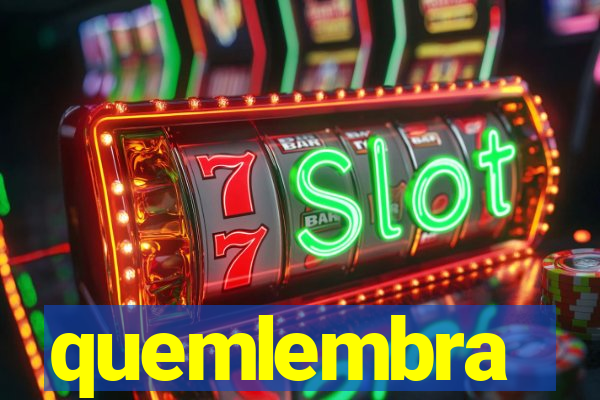 quemlembra
