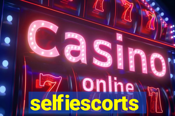 selfiescorts