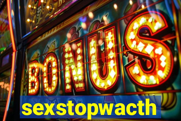 sexstopwacth