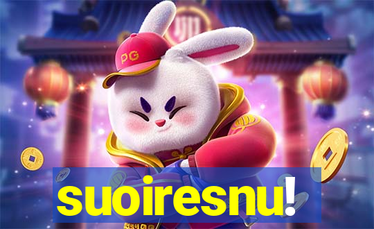 suoiresnu!