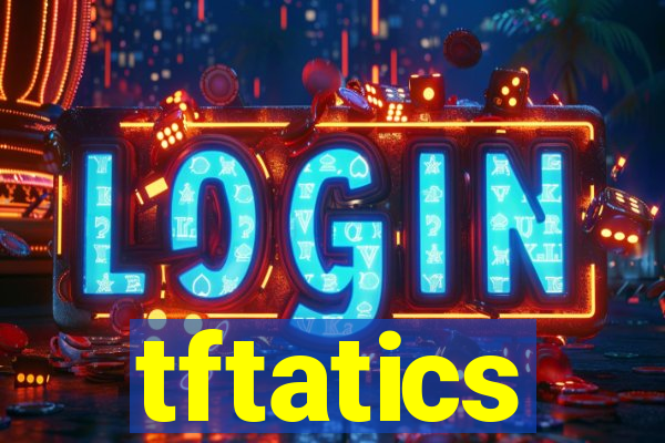 tftatics