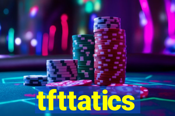 tfttatics