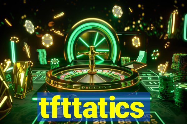 tfttatics