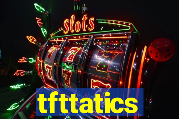 tfttatics