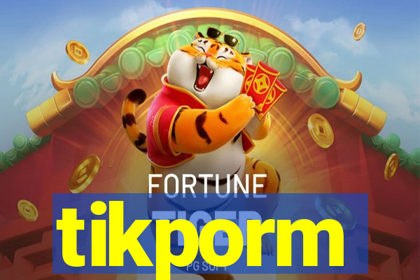 tikporm