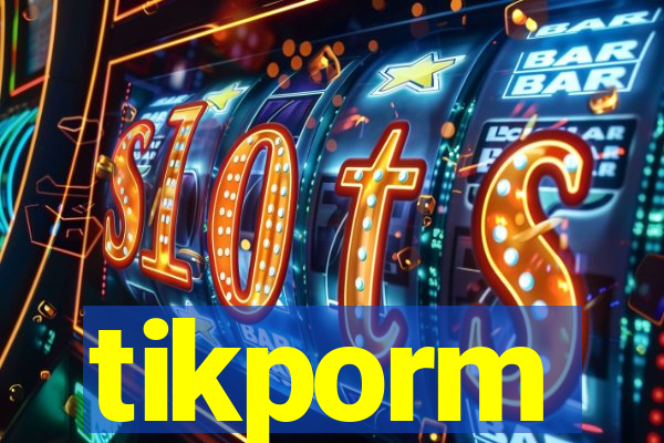 tikporm