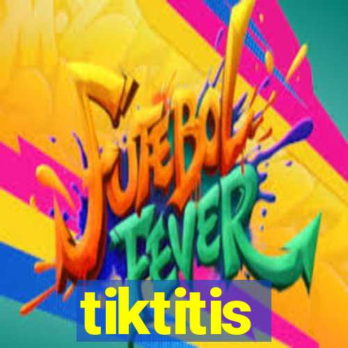 tiktitis