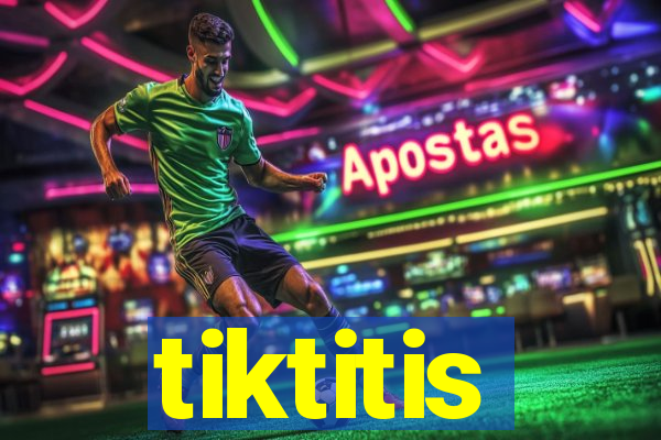 tiktitis