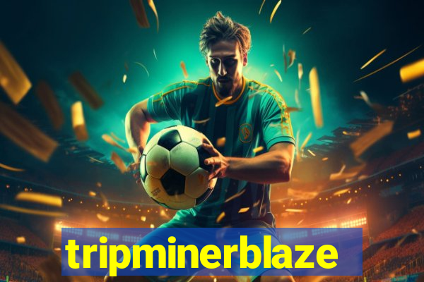 tripminerblaze