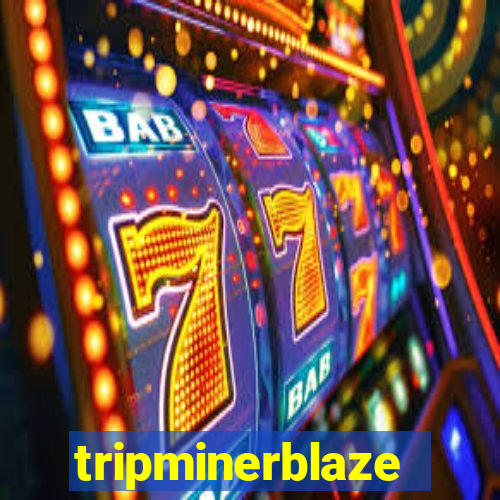 tripminerblaze