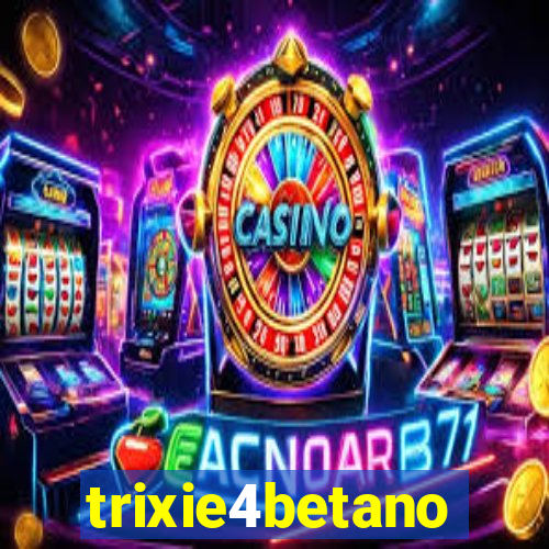 trixie4betano